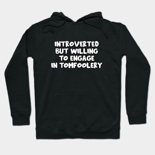 Introverted but willing to engage in Tomfoolery - Goofy Silly Design Hoodie